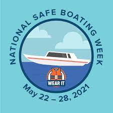 National Safe Boating Week May 22- 28, 2021